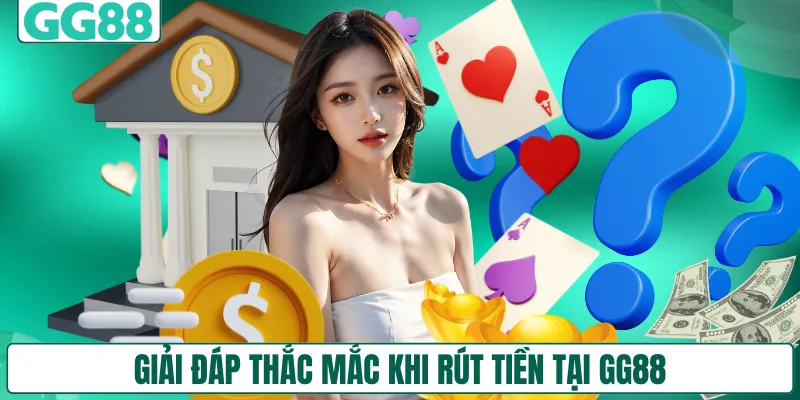 Giải đáp thắc mắc khi rút tiền tại GG88