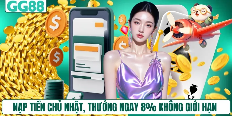 Nạp tiền chủ nhật, thưởng ngay 8% không giới hạn